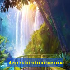 detetive labrador personagens